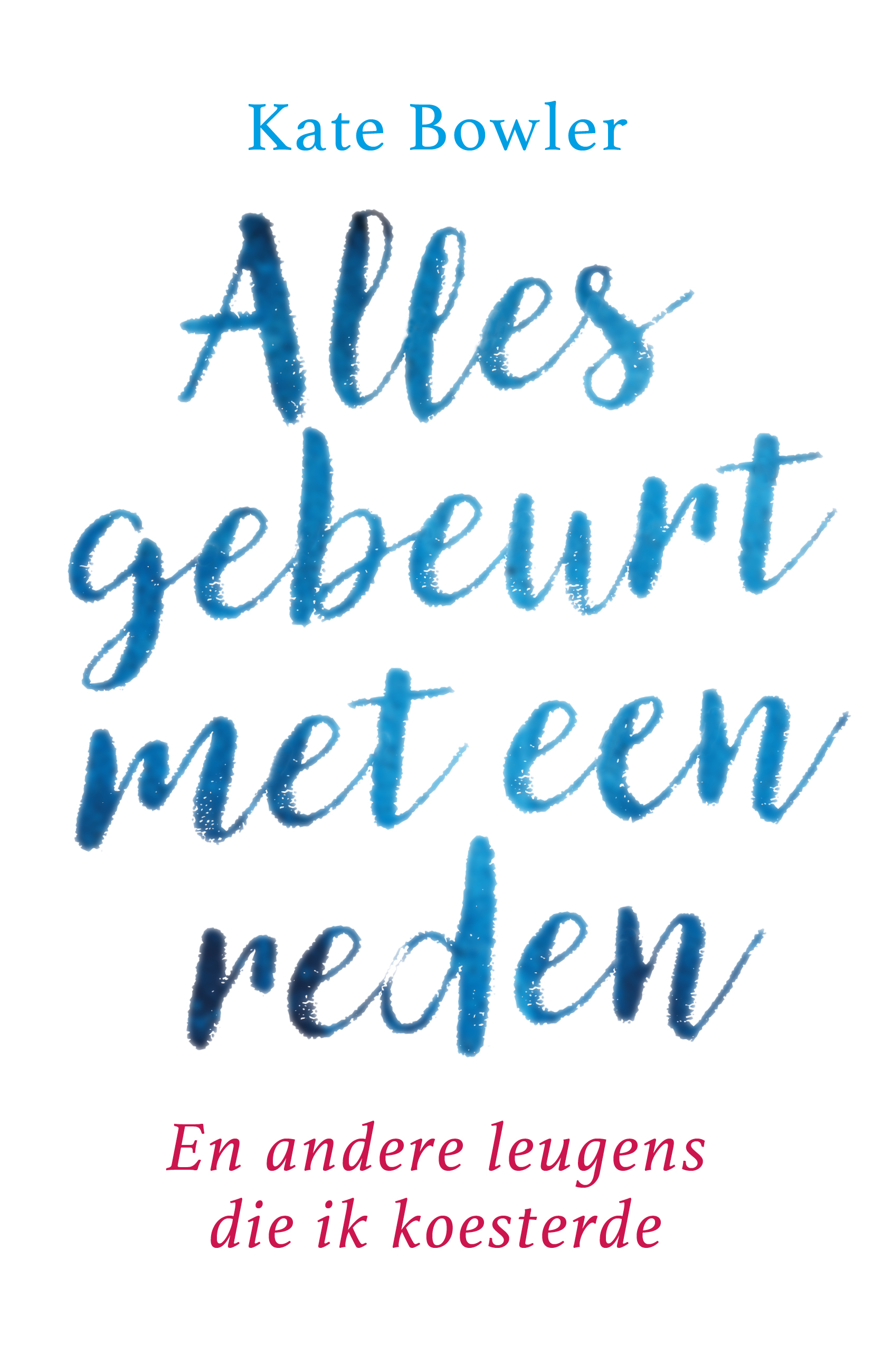 Alles Gebeurt met een Reden Kate Bowler Boeken DagelijkseBroodkruimels