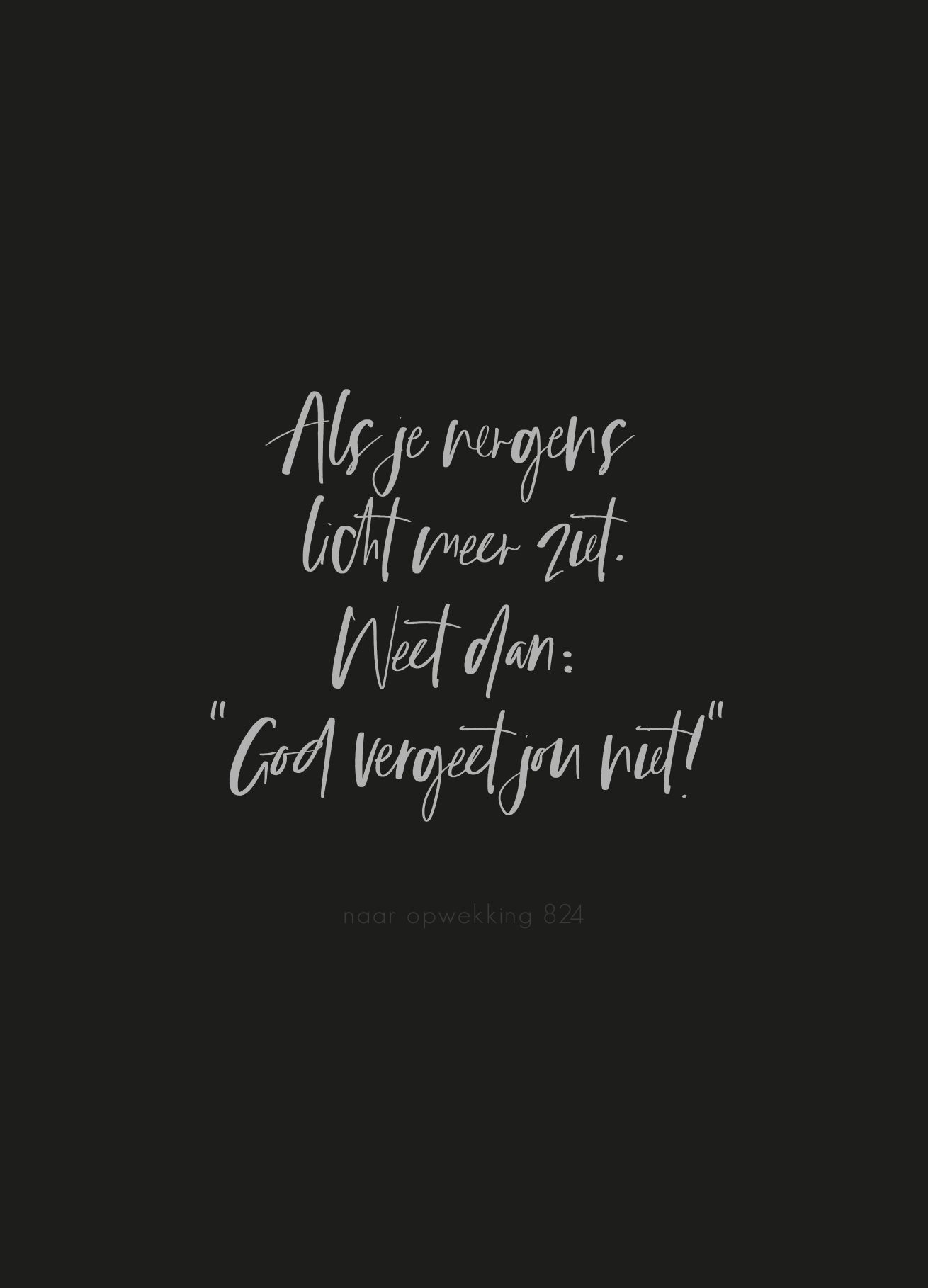 Kaart - Als je Nergens Licht Meer Ziet Weet Dan God Vergeet Jou Niet ...