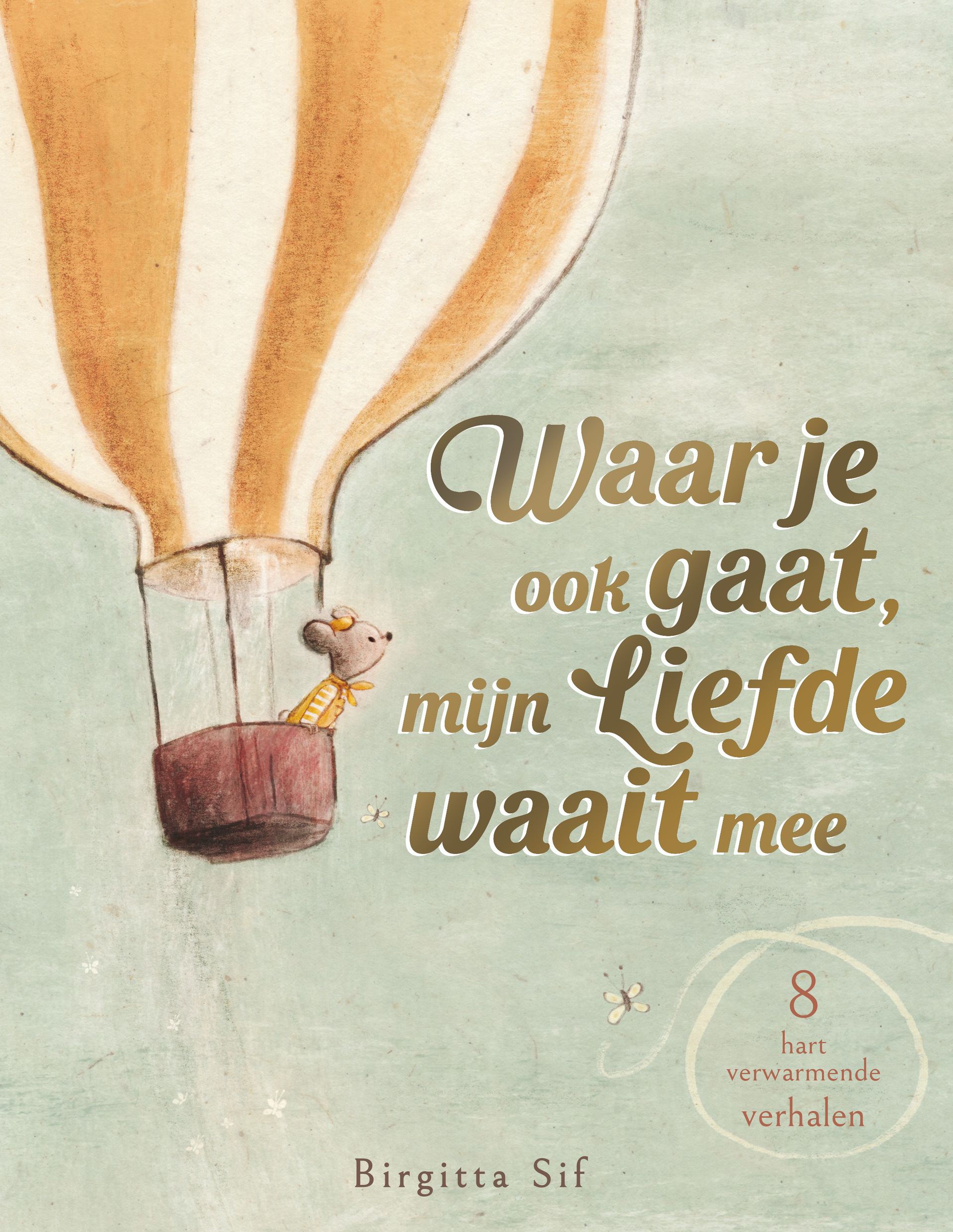 Waar Je Ook Gaat, Mijn Liefde Waait Mee - Birgitta Sif - Boeken ...
