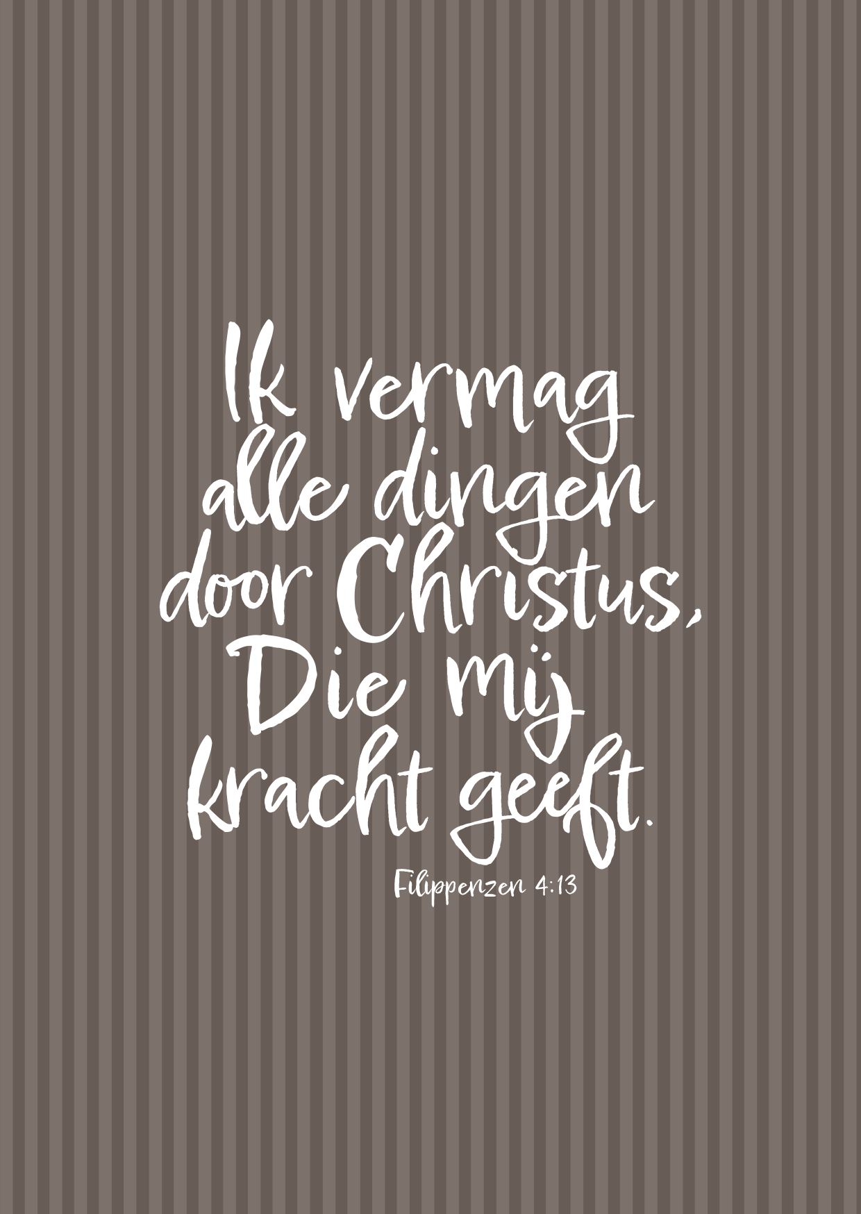 Kaart - Filippenzen 4:13 - Ik Vermag Alle Dingen Door Christus, Die Mij Kracht Geeft