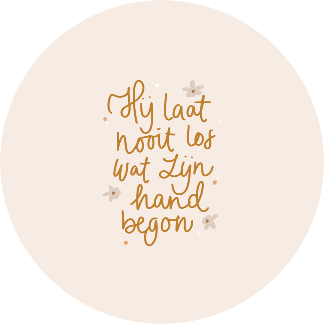 Muurcirkel - Hij Laat Nooit Los Wat Zijn Hand Begon - Ø 35 cm