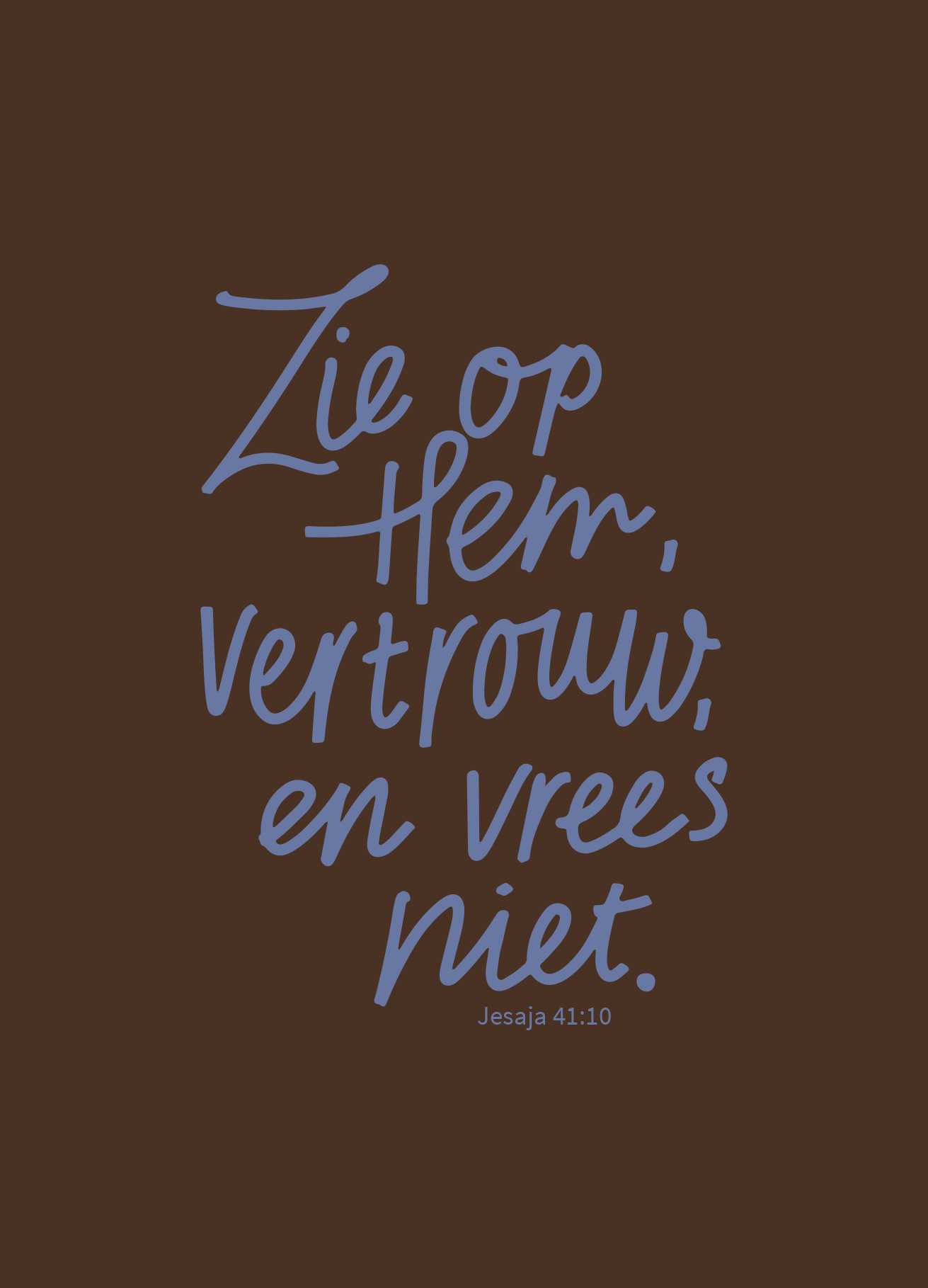 Poster - Jesaja 41:10 - Zie Op Hem, Vertrouw en Vrees Niet